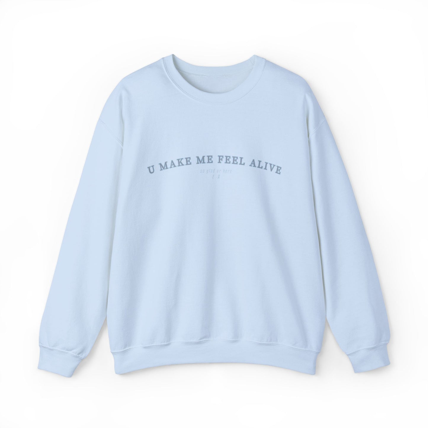 "U Make Me Feel Alive" Crewneck Sweatshirt